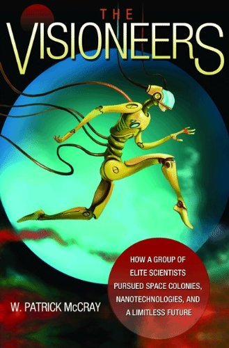 W. Patrick McCray/The Visioneers@ How a Group of Elite Scientists Pursued Space Col